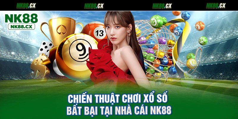 Chiến thuật chơi xổ số bất bại tại nhà cái NK88