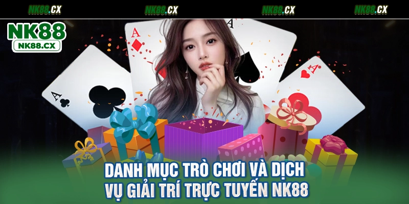 Danh Mục Trò Chơi Và Dịch Vụ Giải Trí Trực Tuyến NK88