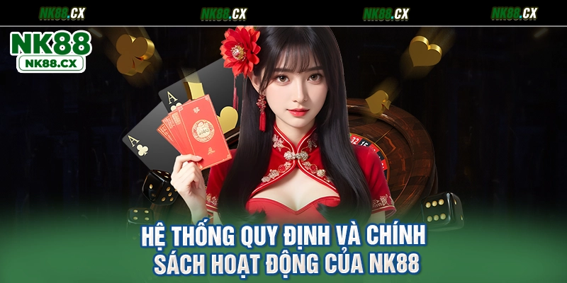 Hệ Thống Quy Định Và Chính Sách Hoạt Động Của NK88