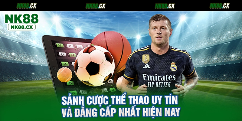 Sảnh cược thể thao uy tín và đẳng cấp nhất hiện nay