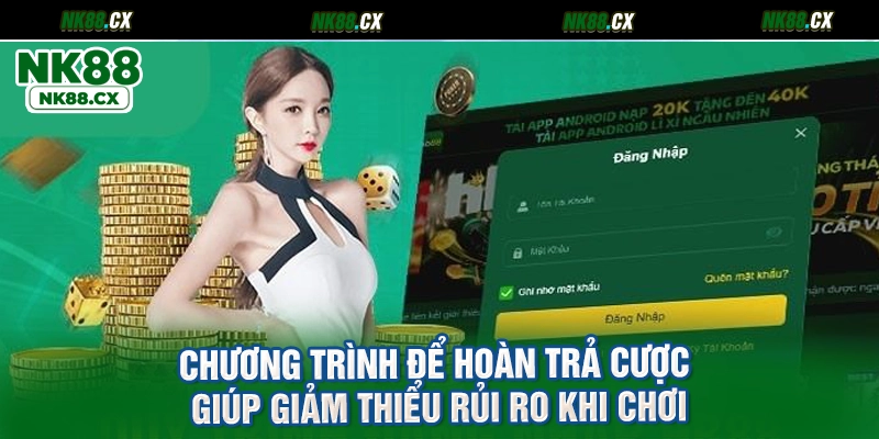 Chương trình để hoàn trả cược giúp giảm thiểu rủi ro khi chơi