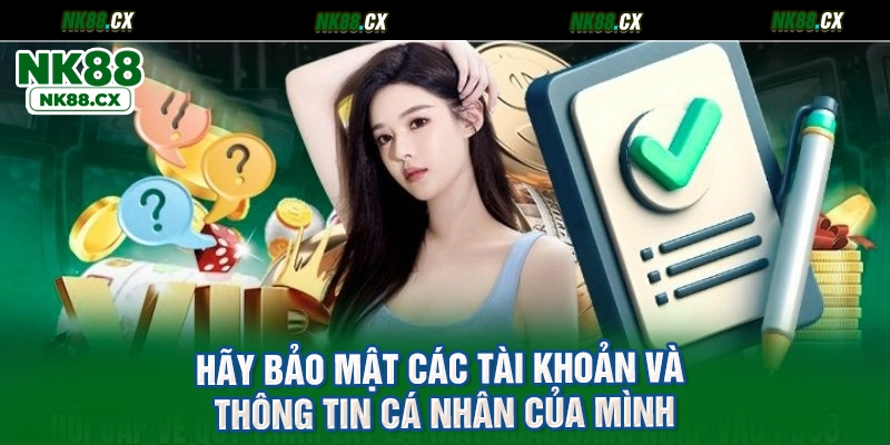 Hãy bảo mật các tài khoản và thông tin cá nhân của mình