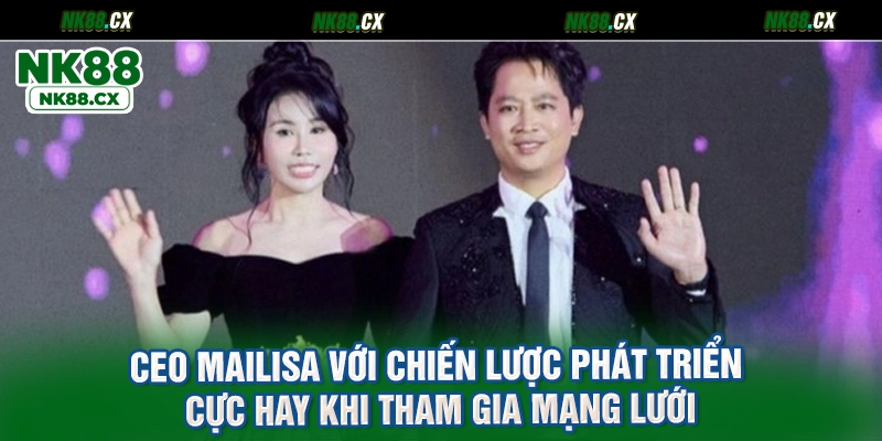 CEO Mailisa với chiến lược phát triển cực hay khi tham gia mạng lưới