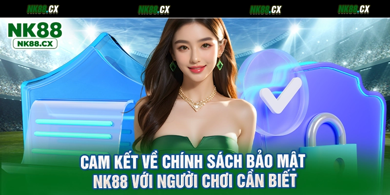 Cam kết về chính sách bảo mật NK88 với người chơi cần biết
