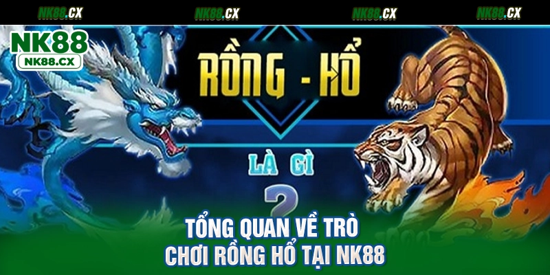 Tổng quan về trò chơi Rồng hổ tại NK88