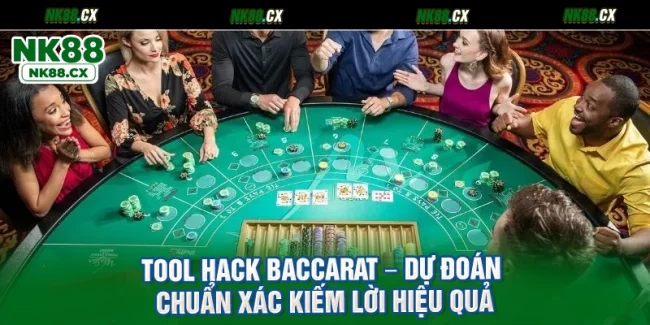 Tool Hack Baccarat – Dự Đoán Chuẩn Xác Kiếm Lời Hiệu Quả
