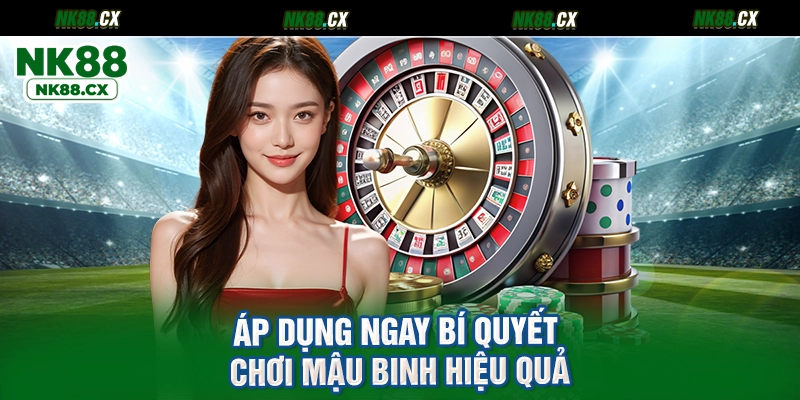 Áp dụng ngay bí quyết chơi mậu binh hiệu quả