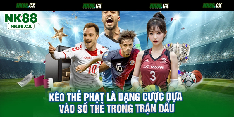 Kèo thẻ phạt là dạng cược dựa vào số thẻ trong trận đấu