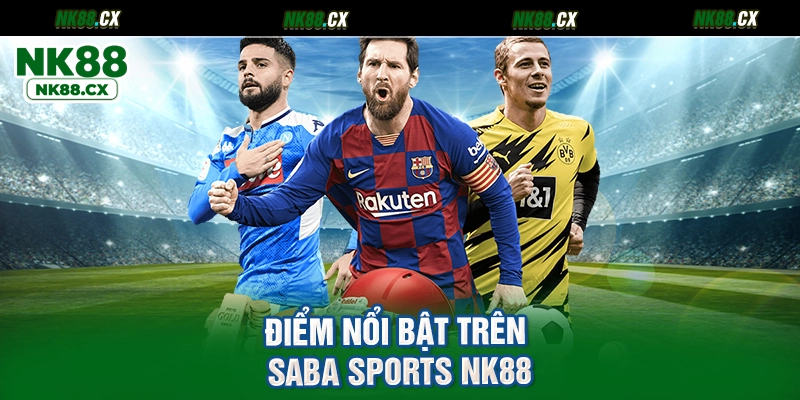 Điểm nổi bật trên Saba Sports NK88