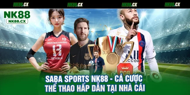 Saba Sports NK88 - Cá Cược Thể Thao Hấp Dẫn Tại Nhà Cái