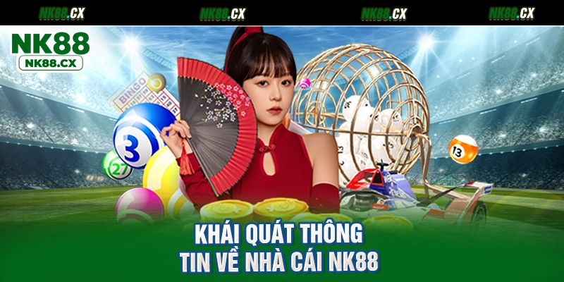 Khái quát thông tin về nhà cái NK88
