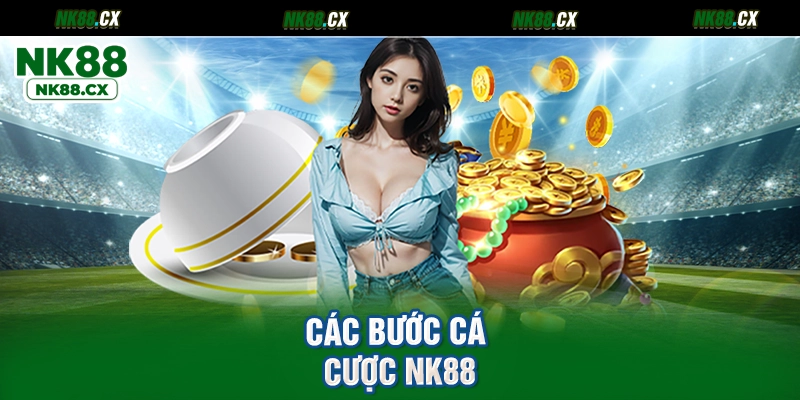 Các bước cá cược NK88