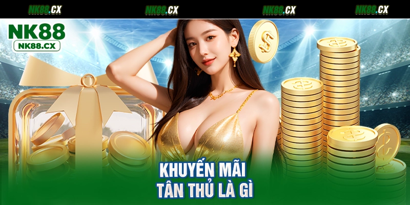 Khuyến mãi tân thủ là gì