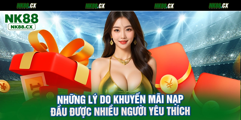 Những lý do khuyến mãi nạp đầu được nhiều người yêu thích