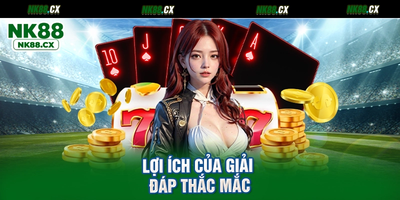 Lợi ích của giải đáp thắc mắc